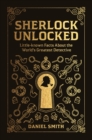 Image for Sherlock Unlocked: Little-known Facts About the World&#39;s Greatest Detective
