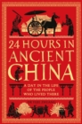 Image for 24 hours in ancient China  : a day in the life of the people who lived there