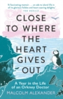 Image for Close to Where the Heart Gives Out: A Year in the Life of an Orkney Doctor