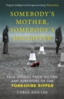Image for Somebody&#39;s Mother, Somebody&#39;s Daughter : True Stories from Victims and Survivors of the Yorkshire Ripper