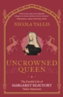 Image for Uncrowned Queen: The Fateful Life of Margaret Beaufort, Tudor Matriarch