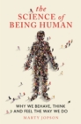 Image for The Science of Being Human: Why We Behave, Think and Feel the Way We Do