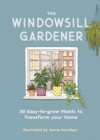 Image for The windowsill gardener  : 50 easy-to-grow plants to transform your home