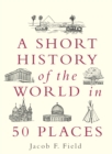 Image for A short history of the world in 50 places