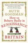 Image for How to behave badly in renaissance Britain