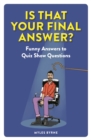 Image for Is that your final answer?  : funny answers to quiz show questions