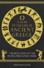 Image for A Year in the Life of Ancient Greece: The Real Lives of the People Who Lived There
