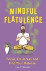 Image for Mindful flatulence  : find your focus, de-stress and release