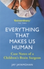 Image for Everything that makes us human  : case notes of a children&#39;s brain surgeon