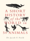 Image for A Short History of the World in 50 Animals
