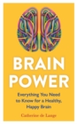 Image for Brain Power: Everything You Need to Know for a Healthy, Happy Brain