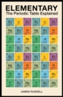 Image for Elementary  : the periodic table explained