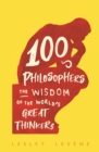 Image for 100 philosophers  : the wisdom of the world&#39;s great thinkers
