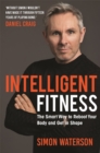 Image for Intelligent fitness  : the smart way to reboot your body and get in shape