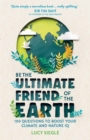 Image for Be the ultimate friend of the earth  : 100 questions to boost your climate and nature IQ
