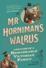 Image for Mr Horniman&#39;s Walrus: Legacies of a Remarkable Victorian Family