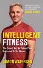 Image for Intelligent Fitness: The Smart Way to Reboot Your Body and Get in Shape