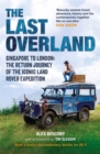 Image for The Last Overland : Singapore to London: The Return Journey of the Iconic Land Rover Expedition (with a foreword by Tim Slessor)