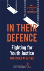 Image for In Their Defence : Fighting for Youth Justice One Child at a Time: Fighting for Youth Justice One Child at a Time
