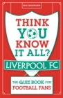 Image for Think you know it all? Liverpool FC  : the quiz book for football fans