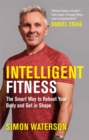 Image for Intelligent fitness  : the smart way to reboot your body and get in shape
