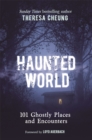 Image for Haunted World : 101 Ghostly Places and Encounters (with a foreword by Loyd Auerbach)