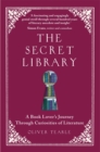 Image for The secret library  : a book lovers&#39; journey through curiosities of history