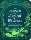 Image for The power of ancient wellness  : traditional remedies and activities for modern living
