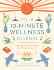 Image for Your 10-minute wellness journal  : simple exercises to reconnect your mind, body and soul