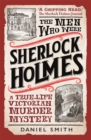 The men who were Sherlock Holmes  : a true-life Victorian murder mystery - Smith, Daniel