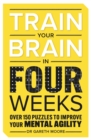 Image for Train Your Brain in Four Weeks : Over 100 Puzzles to Improve Your Mental Agility