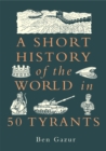 Image for A Short History of the World in 50 Tyrants