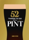 Image for 52 Things to Do with a Pint