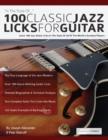 Image for 100 Classic Jazz Licks for Guitar : Learn 100 Jazz Guitar Licks In The Style Of 20 Of The World’s Greatest Players