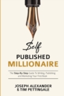 Image for Self-Published Millionaire : The Step-By-Step Guide to Writing, Publishing and Marketing Your First Book