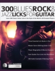 Image for 300 Blues, Rock and Jazz Licks for Guitar : Learn 300 Classic Guitar Licks In The Style Of The World&#39;s 60 Greatest Players