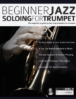 Image for Beginner Jazz Soloing For Trumpet : The Beginner&#39;s Guide To Jazz Improvisation For Trumpet