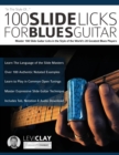 Image for 100 Slide Licks For Blues Guitar : Master 100 Slide Guitar Licks in the Style of the World&#39;s 20 Greatest Blues Players