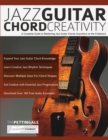 Image for Jazz Guitar Chord Creativity : A Complete Guide to Mastering Jazz Guitar Chords Anywhere on the Fretboard