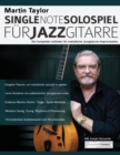 Image for Martin Taylor Single-Note-Solospiel fur Jazzgitarre : Der komplette Leitfaden fur melodische Jazzgitarren-Improvisation