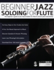 Image for Beginner Jazz Soloing for Flute : The beginner&#39;s guide to jazz improvisation for flute &amp; concert pitch instruments