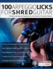 Image for 100 Arpeggio Licks for Shred Guitar : Picking, Sweeping and Tapping Licks in the Styles of The Guitar Masters