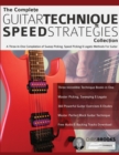 Image for The Complete Guitar Technique Speed Strategies Collection : A Three-In-One Compilation of Sweep Picking, Speed Picking &amp; Legato Methods For Guitar