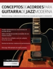 Image for Conceptos De Acordes Para Guitarra De Jazz Moderna : Dominio de voicings y sustituciones de acordes de jazz avanzados para la guitarra contemporanea