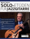 Image for Martin Taylors Solo-Etuden fur Jazzgitarre : Lerne 12 komplette Gitarrensolostudien uber essenzielle Jazzstandards