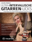 Image for Jennifer Battens ultra-intervallische Gitarren-Licks : 50 intervallische Licks, die deine Rockgitarrensolotechnik transformieren werden