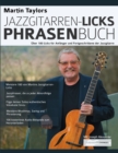 Image for Martin Taylors Jazzgitarren-Licks-Phrasenbuch : UEber 100 Licks fur Anfanger und Fortgeschrittene der Jazzgitarre