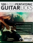 Image for 100 Hi-Tech Pentatonic Guitar Licks : Discover the Language of Advanced Technical Rock Guitar Soloing