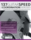 Image for 137 Guitar Speed &amp; Coordination Exercises : Groundbreaking Guitar Technique Strategies for Synchronization, Speed and Practice