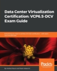 Image for Data Center Virtualization Certification: VCP6.5-DCV Exam Guide